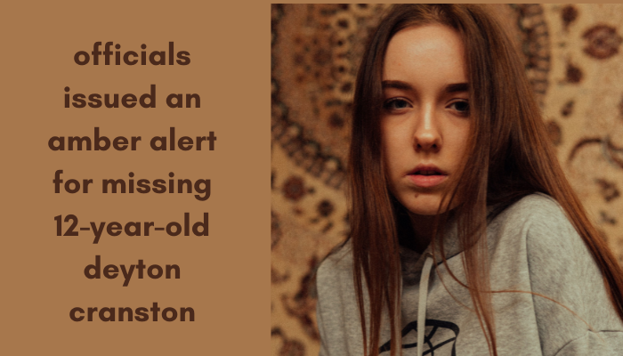 officials issued an amber alert for missing 12-year-old deyton cranston